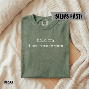 Hold On I See A Mushroom Hunter Gift Mycology Graphic T-Shirt