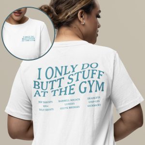 I Only Do Butt Stuff At The Gym Funny Pump Graphic T-Shirt
